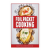 Foil Packet Cooking: Top 50 Foil Packet Recipes For Camping, Outdoor Grilling, And Ovens