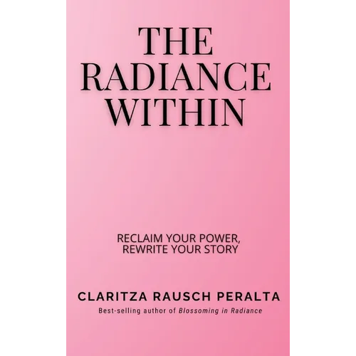 The Radiance Within: Reclaim your power, Rewrite your story