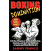Boxing Domination: A 21-Day Program to Psych-Out, Confuse, Frustrate, and Beat Your Opponent in Boxing and Mixed Martial Arts