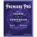 Adobe Premiere Pro: A Complete Course and Compendium of Features