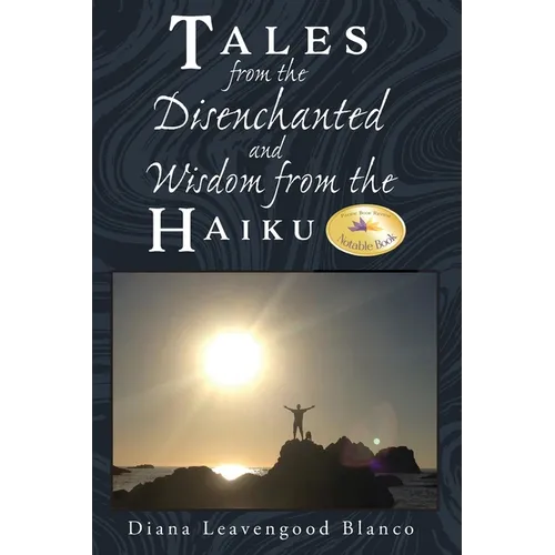Tales from the Disenchanted and Wisdom from the Haiku