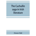 The Cuchullin saga in Irish literature