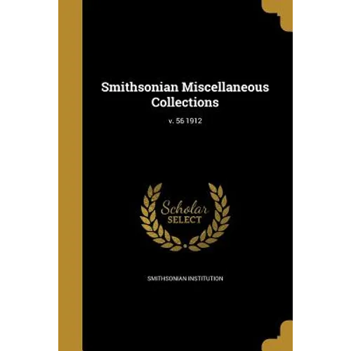 Smithsonian Miscellaneous Collections; v. 56 1912