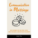 Communication in Marriage: How to Reconnect With Your Spouse, Resolve Conflict and Create a Loving and Healthy Relationship