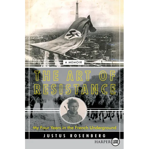The Art of Resistance: My Four Years in the French Underground: A Memoir