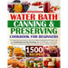 Water Bath Canning & Preserving Cookbook for Beginners: 1500 Days of Mastery in Preserving Meat, Vegetables, and More for a Well-Stocked Pantry, Easin