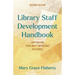 Library Staff Development Handbook: Supporting Your Most Important Resource