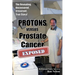 PROTONS versus Prostate Cancer: EXPOSED: Learn what proton beam therapy for prostate cancer is really like from the patient's point of view in complet