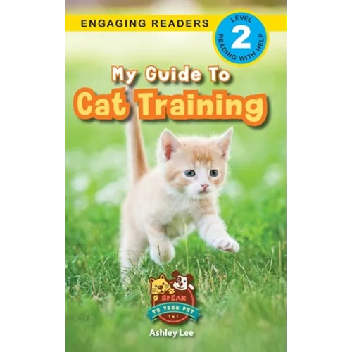 My Guide to Cat Training: Speak to Your Pet (Engaging Readers, Level 2)