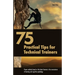 75 Practical Tips for Technical Trainers: Proven methods based on the latest theories in the neuroscience of learning and cognitive psychology