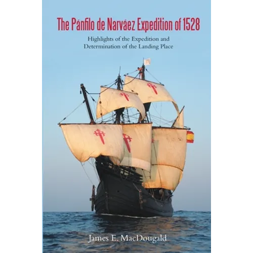 The Pánfilo de Narváez Expedition of 1528: Highlights of the Expedition and Determination of the Landing Place