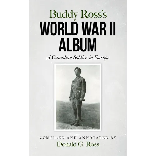 Buddy Ross's World War II Album: A Canadian Soldier in Europe