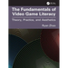 The Fundamentals of Video Game Literacy: Theory, Practice, and Aesthetics