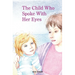 The Child Who Spoke with Her Eyes: A Mother's Spiritual Journey with Her Disabled Child