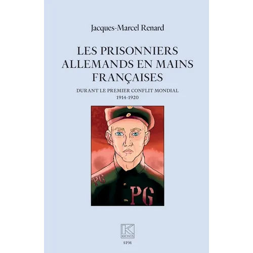 Les prisonniers allemands en mains françaises: durant le premier conflit mondial (1914-1920)