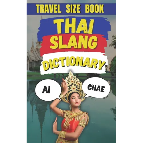 Thai Slang Dictionary: Your Ultimate Guide to Thai Slang, Colloquialisms, and Everyday Expressions