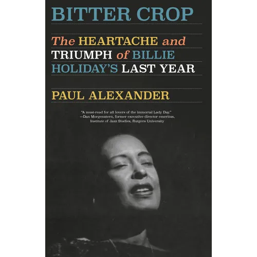 Bitter Crop: The Heartache and Triumph of Billie Holiday's Last Year