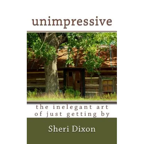 unimpressive- the inelegant art of just getting by