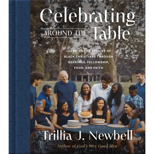 Celebrating Around the Table: Learning the Stories of Black Christians Through Readings, Fellowship, Food, and Faith