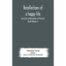 Recollections Of A Happy Life, Being The Autobiography Of Marianne North (Volume I)