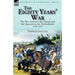 The Eighty Years' War: the War between the Dutch and the Spanish in the Netherlands, 1568-1648