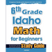 6th Grade Idaho Math for Beginners: Standardized Testing and Home School Study Guide