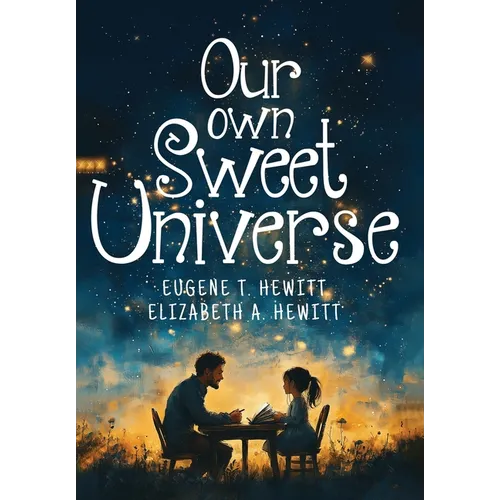 Our Own Sweet Universe: A Collection of Poetry by Father and Daughter