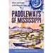 Paddleways of Mississippi: Rivers and People of the Magnolia State