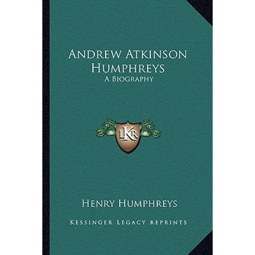 Andrew Atkinson Humphreys: A Biography