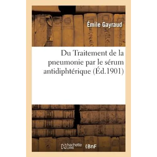 Du Traitement de la Pneumonie Par Le Sérum Antidiphtérique