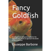 Fancy Goldfish: A compact but exhaustive guide for the aquarist who wants to approach the world of fancy goldfish.
