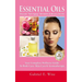Essential Oils: Discover "Anti-Aging" Remedies & Beauty Secrets: Your Complete Wellness Guide To Body Care, Skin Care & Aromatherapy