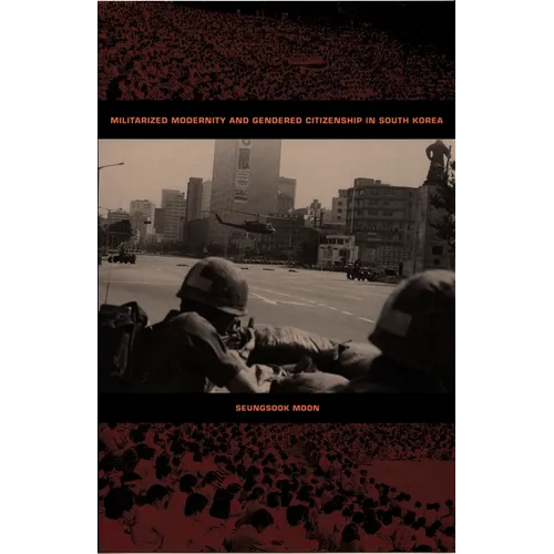 Militarized Modernity and Gendered Citizenship in South Korea