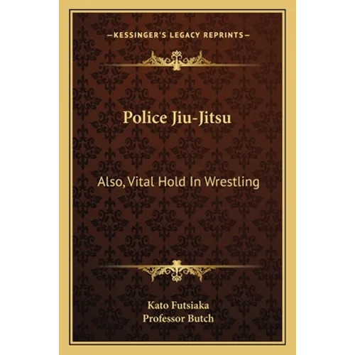Police Jiu-Jitsu: Also, Vital Hold In Wrestling