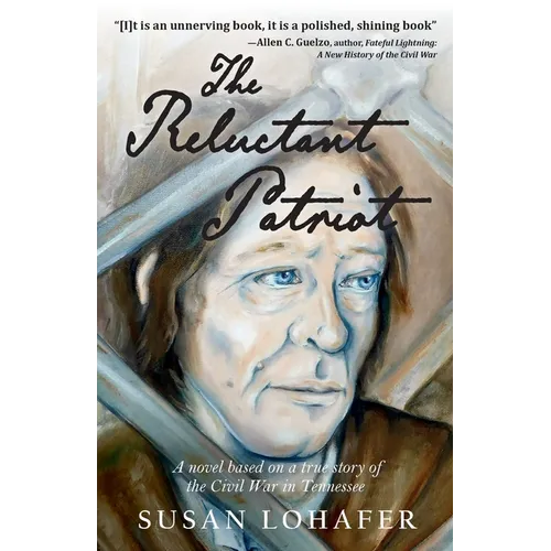 The Reluctant Patriot: A Novel Based on a True Story of the Civil War in Tennessee