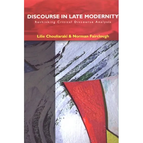 Discourse in Late Modernity: Rethinking Critical Discourse Analysis