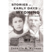 Stories of the Early Days in Wyoming: Big Horn Basin