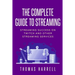 The Complete Guide to Streaming: Streaming Success on Twitch and Other Streaming Services