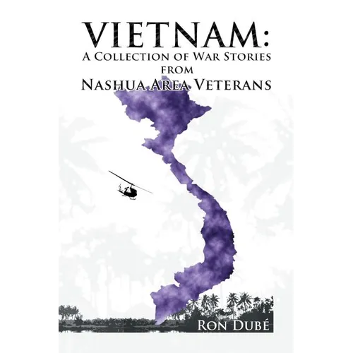 Vietnam: A Collection of War Stories From Nashua Veterans