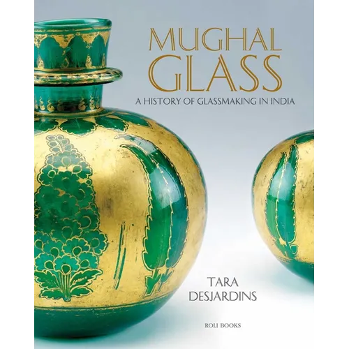 Mughal Glass: A History of Glassmaking in India