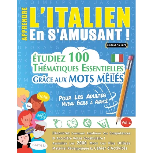 Apprendre l'Italien En s'Amusant - Pour Les Adultes: Niveau Facile À Avancé - Étudiez 100 Thématiques Essentielles Grâce Aux Mots Mêlés - Vol.1