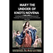 Mary the Undoer of Knots Novena: Unveiling Divine Solutions By Resolving Life's Challenges Through the Intercession of the Blessed Virgin Mary