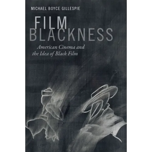 Film Blackness: American Cinema and the Idea of Black Film