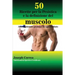 50 Ricette per la Pesistica e la definizione del muscolo: Alto contenuto proteico in ogni frullato