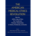 The American Medical Ethics Revolution: How the AMA's Code of Ethics Has Transformed Physicians' Relationships to Patients, Professionals, and Society