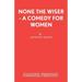 None the Wiser - A Comedy for Women