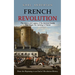 French Revolution: The History and Legacy of the Seminal Events That Began the Uprising in France (From the Beginning to an End of Revolution History)