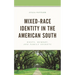Mixed-Race Identity in the American South: Roots, Memory, and Family Secrets