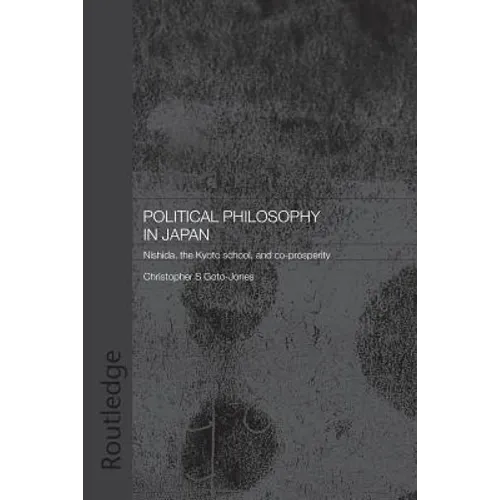 Political Philosophy in Japan: Nishida, the Kyoto School and Co-Prosperity - Pbdirect
