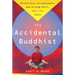 Accidental Buddhist: Mindfulness, Enlightenment, and Sitting Still, American Style